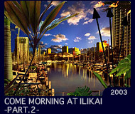 COME MORNING AT ILIKAI -PART.2-