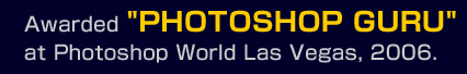 Awarded PHOTOSHOP GURU at Photoshop World Las Vegas, 2006.